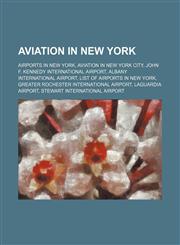 Aviation in New York Airports in New York, Aviation in New York City, John F. Kennedy International Airport, Albany International Airport,1234577054,9781234577056