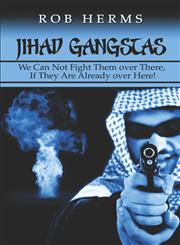 Jihad Gangstas We Can Not Fight Them Over There, If They Are Already Over Here!,1424191777,9781424191772