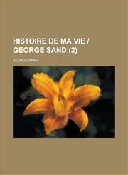 Histoire de Ma Vie - George Sand (2 ),115074703X,9781150747038