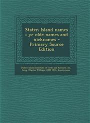 Staten Island names ; ye olde names and nicknames - Primary Source Edition,1295843064,9781295843060