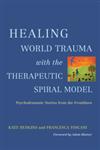 Healing World Trauma with the Therapeutic Spiral Model Psychodramatic Stories from the Frontlines,1849059233,9781849059237