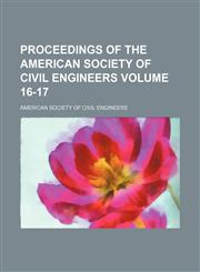 Proceedings of the American Society of Civil Engineers Volume 16-17,1154191419,9781154191417