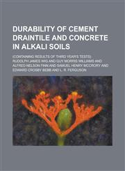 Durability of cement draintile and concrete in alkali soils; (containing results of third year's tests),1234182416,9781234182410