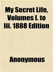 My Secret Life, Volumes I. to Iii. 1888 Edition,1153825856,9781153825856