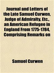 Journal and Letters of the Late Samuel Curwen, Judge of Admiralty, Etc., an American Refugee in England From 1775-1784, Comprising Remarks on,1152017365,9781152017368