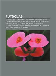 Futbolas Futbolo apdovanojimai, Futbolo istorija, Futbolo organizacijos, Futbolo pozicijos, Futbolo sirgalių kultūra, Futbolo stadionai,1232977608,9781232977605