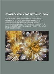 Psychology - Parapsychology Esotericism, Parapsychological phenomena, Parapsychologists, Reincarnation, Astrology, Clairvoyance, Exoteric, Mysticism, Occult, Occultism, Reincarnation, Transmigration of the soul, Autoscopy, Extra-sensory perception, Near,1234852713,9781234852719