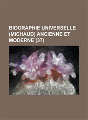 Biographie Universelle (Michaud) Ancienne Et Moderne (37 ),1153457652,9781153457651