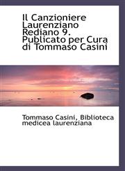 Il Canzioniere Laurenziano Rediano 9. Publicato per Cura di Tommaso Casini,1115604708,9781115604703