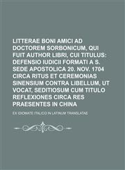 Litterae boni amici ad Doctorem Sorbonicum, qui fuit author libri, cui titulus; ex idiomate Italico in Latinum translatae,1236238133,9781236238139