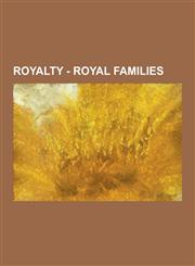 Royalty - Royal Families Austrian Royal Family, Belgian Royal Family, Bohemian Royal Family, Danish Royal Family, Dutch Royal Family, English R,1230853677,9781230853673