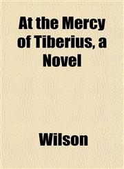 At the Mercy of Tiberius, a Novel,1151904570,9781151904577