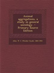 Animal Aggregations, a Study in General Sociology. - Primary Source Edition,1294510444,9781294510444