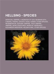 Hellsing - Species Artificial Vampire, A Monster of God, Baobhan Sith, Cyborg, Freaks, Ghosts, Gods, Human, Other Species, Regenerator, Servant Vampire, True Vampire, Vampire, Were-Creatures, Werecat, Werewolf, Alexander Anderson, Helena's Nail,1234851024,9781234851026