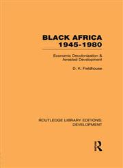 Black Africa, 1945-1980 Economic Decolonization and Arrested Development,0415593611,9780415593618