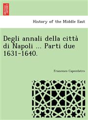 Degli annali della città di Napoli ... Parti due 1631-1640.,1249002923,9781249002925