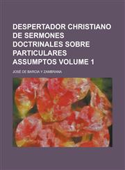 Despertador christiano de sermones doctrinales sobre particulares assumptos Volume 1,1236780132,9781236780133