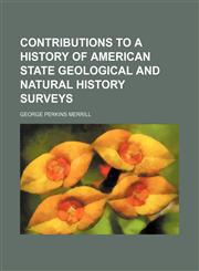 Contributions to a history of American state geological and natural history surveys,1154671402,9781154671407