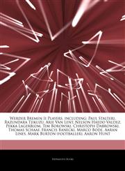 Articles On Werder Bremen Ii Players, including Paul Stalteri, Razundara Tjikuzu, Arie Van Lent, Nelson Haedo Valdez, Pekka Lagerblom, Tim Borowski, Christoph Dabrowski, Thomas Schaaf, Francis Banecki, Marco Bode, Aaran Lines,1242795286,9781242795282