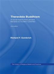 Theravada Buddhism: A Social History from Ancient Benares to Modern Colombo (The Library of Religious Beliefs and Practices) 2nd Edition,0415365082,9780415365086