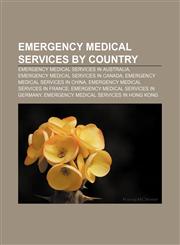 Emergency medical services by country Emergency medical services in Australia, Emergency medical services in Canada,115645400X,9781156454008