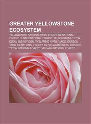 Greater Yellowstone Ecosystem Yellowstone National Park, Shoshone National Forest, Custer National Forest,1156486998,9781156486993
