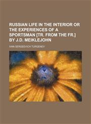 Russian life in the interior or The experiences of a sportsman [tr. from the Fr.] by J.D. Meiklejohn,1151127442,9781151127440