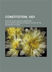 Constitution, 1921; state of South Dakota, annotated,1130904652,9781130904659