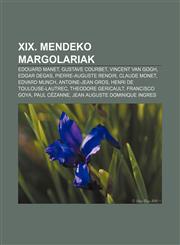 XIX. mendeko margolariak Edouard Manet, Gustave Courbet, Vincent Van Gogh, Edgar Degas, Pierre-Auguste Renoir, Claude Monet, Edvard Munch,1233049623,9781233049622
