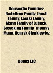 Hanseatic Families Godeffroy Family, Jauch Family, Laeisz Family, Mann Family of Lübeck, Sieveking Family, Thomas Mann, Henryk Sienkiewicz,1158157541,9781158157549