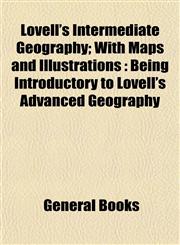 Lovell's Intermediate Geography; With Maps and Illustrations Being Introductory to Lovell's Advanced Geography,1153229102,9781153229104