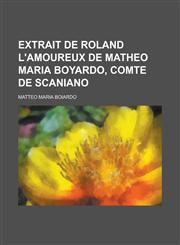 Extrait de Roland L'Amoureux de Matheo Maria Boyardo, Comte de Scaniano,1153479524,9781153479523