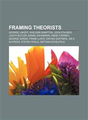 Framing theorists George Lakoff, Sheldon Rampton, John Stauber, Judith Butler, Daniel Kahneman, Amos Tversky, George Soros, Frank Luntz,1233112287,9781233112289