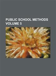 Public school methods Volume 5,1152699512,9781152699519