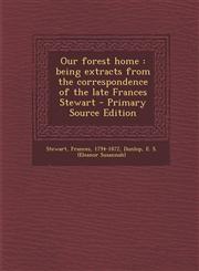 Our forest home being extracts from the correspondence of the late Frances Stewart - Primary Source Edition,1295725169,9781295725168