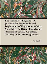 The Hounds of England - A Guide to the Foxhounds and Staghounds of England to Which Are Added the Otter Hounds and Harriers of Several Counties. (Hist,1846640849,9781846640841