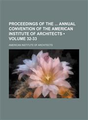 Proceedings of the Annual Convention of the American Institute of Architects (Volume 32-33),1153952114,9781153952118