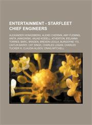 Entertainment - Starfleet chief engineers Alexander Honigsberg, Alexei Chernin, Amy Fleming, Anita Jankowski, Anjad Kodell, Atherton, B'Elanna Torres, Barc, Braden, Brexen Ijoula, Burgoyne 172, Caitlin Barry, Cat Singh, Charles Logan, Charles Tucker III,,1234693623,9781234693626