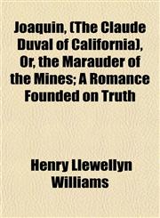 Joaquin, (The Claude Duval of California), Or, the Marauder of the Mines; A Romance Founded on Truth,1152351834,9781152351837