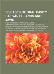Diseases of oral cavity, salivary glands and jaws Oral pathology, Lip piercing, Mumps, Temporomandibular joint disorder, Toothpaste, Bruxism,1233276867,9781233276868