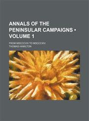 Annals of the Peninsular Campaigns (Volume 1); From Mdcccviii to Mdcccxiv.,1154288366,9781154288360