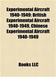 Experimental Aircraft 1940-1949 British Experimental Aircraft 1940-1949, Chinese Experimental Aircraft 1940-1949,1157828620,9781157828624