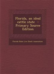 Florida, an ideal cattle state  - Primary Source Edition,1295708582,9781295708581