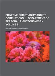 Primitive Christianity and Its Corruptions (Volume 2); Department of Personal Righteousness,1154343936,9781154343939