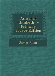 As a man thinketh  - Primary Source Edition,1295802473,9781295802470