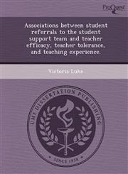 Associations between student referrals to the student support team and teacher efficacy, teacher tolerance, and teaching experience.,1243652330,9781243652331