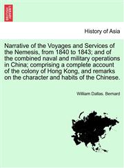 Narrative of the Voyages and Services of the Nemesis, from 1840 to 1843; and of the combined naval and military operations in China; comprising a complete account of the colony of Hong Kong, and remarks on the character and habits of the Chinese. Vol. I.,1241691894,9781241691899