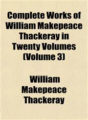 Complete Works of William Makepeace Thackeray in Twenty Volumes (Volume 3),1151997188,9781151997180