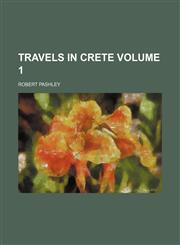Travels in Crete Volume 1,1231239131,9781231239131
