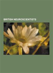 British Neuroscientists Francis Crick, Oliver Sacks, Charles Scott Sherrington, Colin Blakemore, Adrian Owen, Victor Horsley, Charles-Edouard,1230608834,9781230608839